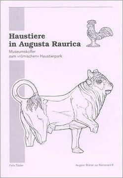 Haustiere in Augusta Raurica von Furger,  Alex R, Horisberger,  Ines, Tobler,  Felix