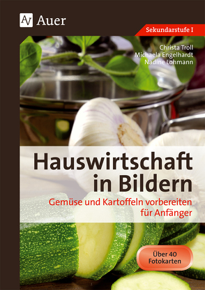 Hauswirtschaft in Bildern: Gemüse und Kartoffeln von Hartl,  Michaela, Lohmann,  Nadine, Troll,  Christa