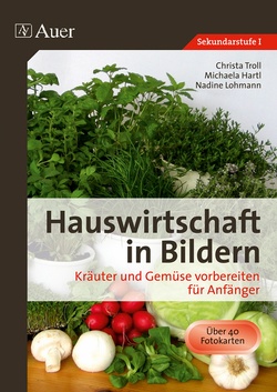 Hauswirtschaft in Bildern: Kräuter und Gemüse von Hartl,  Michaela, Lohmann,  Nadine, Troll,  Christa