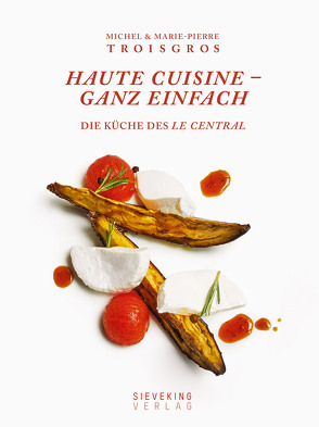 Haute Cuisine – ganz einfach von Beaugé,  Bénédict, Holle,  Barbara, Morel,  Marie-Pierre, Troisgros,  Marie-Pierre, Troisgros,  Michel