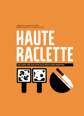 Haute Raclette von Favre,  Arnaud, Favre,  Jennifer, Rollin,  Dorian