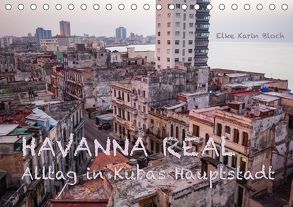 Havanna real – Alltag in Kubas Hauptstadt (Tischkalender 2018 DIN A5 quer) von Karin Bloch,  Elke