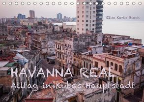 Havanna real – Alltag in Kubas Hauptstadt (Tischkalender 2019 DIN A5 quer) von Karin Bloch,  Elke