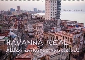 Havanna real – Alltag in Kubas Hauptstadt (Wandkalender 2018 DIN A2 quer) von Karin Bloch,  Elke