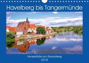 Havelberg bis Tangermünde (Wandkalender 2018 DIN A4 quer) von Bussenius,  Bate