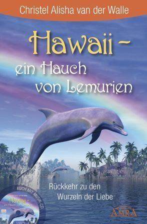Hawaii – ein Hauch von Lemurien (Buch & CD) von Ruland,  Jeanne, van der Walle,  Christel Alisha