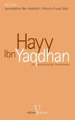 Hayy Ibn Yaqdhan von Ben Abdeljelil,  Jameleddine, Frysak,  Viktoria, Ibn Tufail