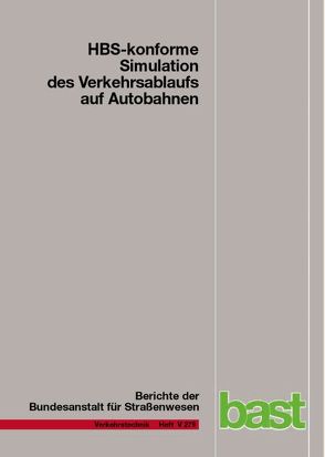 HBS-konforme Simulation des Verkehrsablaufs auf Autobahnen von Geistefeldt,  Justin, Giuliani,  Stefan