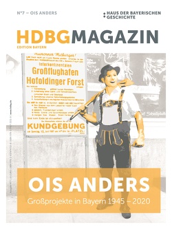 HDBG Magazin N°7 – Ois anders: Großprojekte in Bayern 1945 – 2020