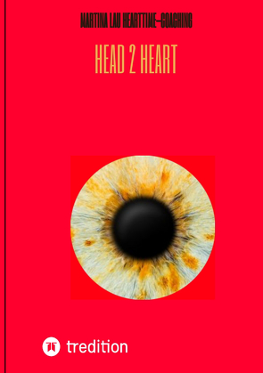 Head 2 Heart – Ein Dialog von Kopf und Herz, der dich dem wirklichen Verstehen ein Stück näher bringt von Hearttime-Coaching,  Martina Lau