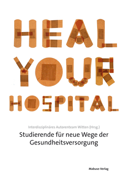 Heal Your Hospital von Witten,  Interdisziplinäres Autorenteam
