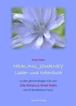 Healing Journey Lieder- und Notenbuch von Helm,  Amei, Schellin,  Jürgen