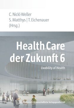 Health Care der Zukunft 6 von Eichenauer,  Tanja, Matthys ,  Stefanie, Nickl-Weller,  Christine
