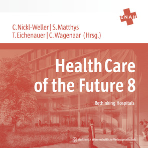 Health Care of the Future 8 von Eichenauer,  Tanja, Matthys ,  Stefanie, Nickl-Weller,  Christine, Wagenaar,  Cor