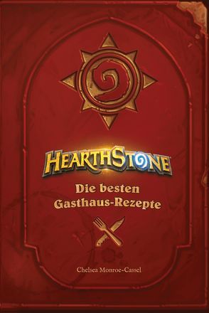 Hearthstone: Die besten Gasthaus-Rezepte von Kasprzak,  Andreas, Monroe-Cassel,  Chelsea