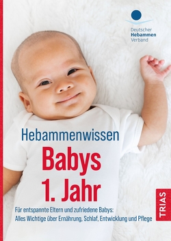 Hebammenwissen Babys 1. Jahr von Deutscher Hebammenverband e.V.
