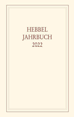 Hebbel-Jahrbuch 77/2022 von Hebbel-Gesellschaft e. V.