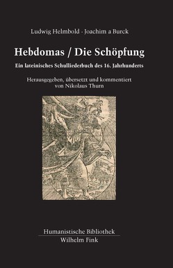 Hebdomas / Die Schöpfung von Burck,  Joachim a, Ebbersmeyer,  Sabrina, Helmbold,  Ludwig, Mulsow,  Martin, Thurn,  Nikolaus