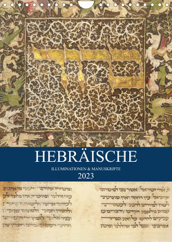 Hebräische Illuminationen und Manuskripte (Wandkalender 2023 DIN A4 hoch) von HebrewArtDesigns Switzerland Marena Camadini,  Kavodedition