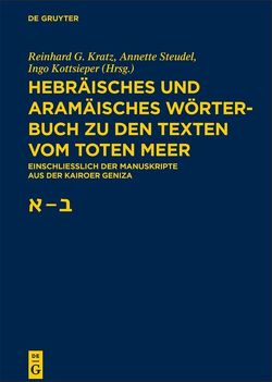 Hebräisches und aramäisches Wörterbuch zu den Texten vom Toten Meer / Aleph – Beth von Kottsieper,  Ingo, Kratz,  Reinhard G., Steudel,  Annette
