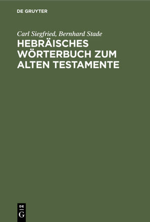 Hebräisches Wörterbuch zum Alten Testamente von Siegfried,  Carl, Stade,  Bernhard