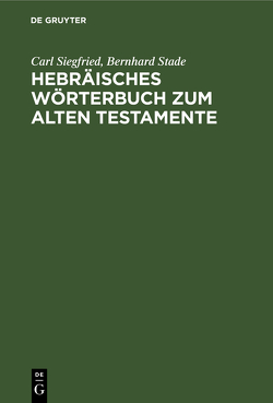 Hebräisches Wörterbuch zum Alten Testamente von Siegfried,  Carl, Stade,  Bernhard