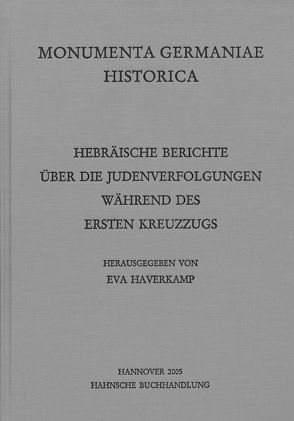 Hebräische Berichte über die Judenverfolgungen während des Ersten Kreuzzugs von Haverkamp,  Eva