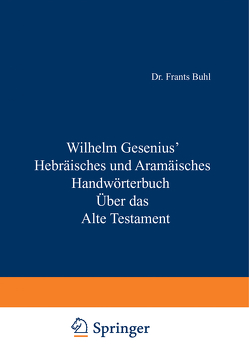 Hebräisches und Aramäisches Handwörterbuch über das Alte Testament von Gesenius,  Wilhelm, Müller,  W. Max, Weber,  O., Zimmern,  H.