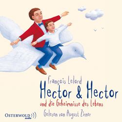 Hector & Hector und die Geheimnisse des Lebens von Lelord,  François, Pannowitsch,  Ralf, Zirner,  August