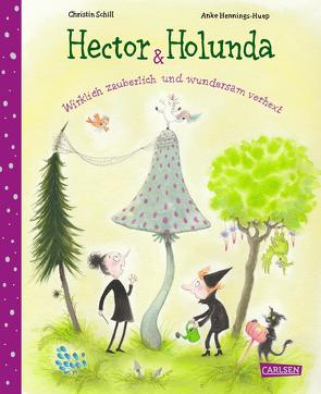 Hector & Holunda. Wirklich zauberlich und wundersam verhext von Hennings-Huep,  Anke, Schill,  Christin