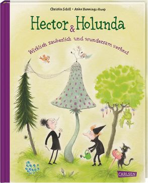 Hector & Holunda. Wirklich zauberlich und wundersam verhext von Hennings-Huep,  Anke, Schill,  Christin