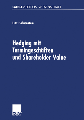 Hedging mit Termingeschäften und Shareholder Value von Hahnenstein,  Lutz
