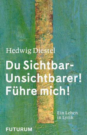 Hedwig Diestel «Du Sichtbar-Unsichtbarer! Führe mich!» von Diestel,  Hedwig, Wegener,  Angelika