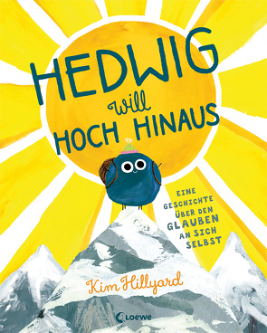 Hedwig will hoch hinaus – Eine Geschichte über den Glauben an sich selbst von Hillyard,  Kim, Kleemann,  Silke