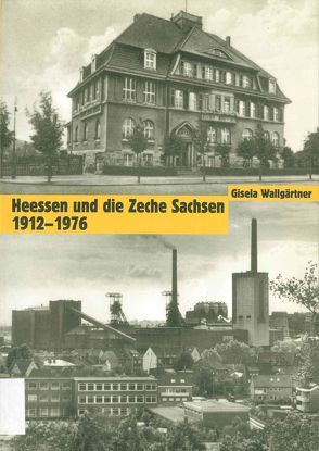 Heessen und die Zeche Sachsen 1912-1976 von Wallgärtner,  Gisela