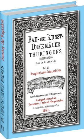 [HEFT 11] Bau- und Kunstdenkmäler Thüringens. Amtsgerichtsbezirke TENNEBERG, THAL, WANGENHEIM 1891 von Lehfeldt,  Paul