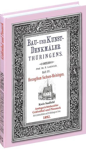 [HEFT 15] Bau- und Kunstdenkmäler Thüringens. Kreis Saalfeld – Amtsgerichtsbezirke GRÄFENTHAL und PÖSSNECK 1892 von Lehfeldt,  Paul