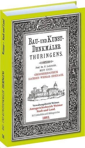 Die WEIMAR Stadt und Landorte 1893. Bau- und Kunstdenkmäler Thüringens. von Lehfeldt,  Paul