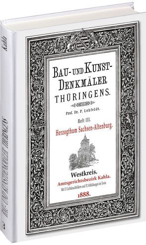 [HEFT 3] Bau- und Kunstdenkmäler Thüringens. Amtsgerichtsbezirk KAHLA 1888 von Lehfeldt,  Paul