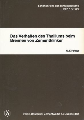 Heft 47: Das Verhalten des Thalliums beim Brennen von Zementklinker von Kirchner,  Gernot