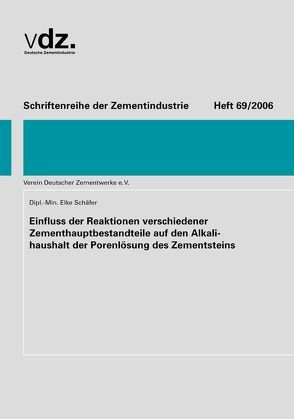 Heft 69: Einfluss der Reaktionen verschiedener Zementhauptbestandteile auf den Alkalihaushalt der Porenlösung des Zementsteins von Schäfer,  Elke