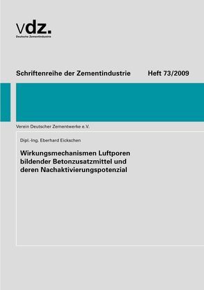 Heft 73: Wirkungsmechanismen Luftporen bildender Betonzusatzmittel und deren Nachaktivierungspotenzial von Eickschen,  Eberhard
