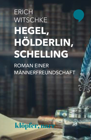 Hegel, Hölderlin, Schelling von Witschke,  Erich
