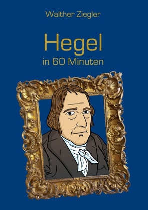 Hegel in 60 Minuten von Ziegler,  Walther