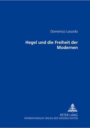 Hegel und die Freiheit der Modernen von Losurdo,  Domenico