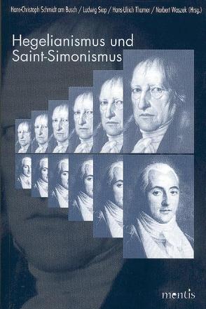 Hegelianismus und Saint-Simonismus von Schmidt am Busch,  Hans Ch, Siep,  Ludwig, Thamer,  Hans U, Waszek,  Norbert