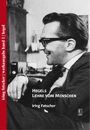 Hegels Lehre vom Menschen von Fetscher,  Iring