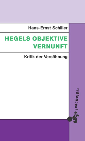Hegels objektive Vernunft von Schiller,  Hans-Ernst