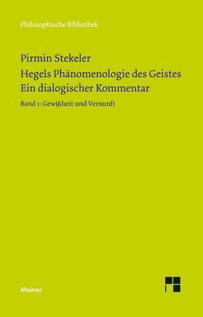 Hegels Phänomenologie des Geistes. Ein dialogischer Kommentar. Band 1 von Hegel,  Georg Wilhelm Friedrich, Stekeler,  Pirmin