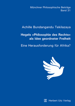 Hegels »Philosophie des Rechts« als Idee geordneter Freiheit von Bundangandu Tekilazaya,  Achille